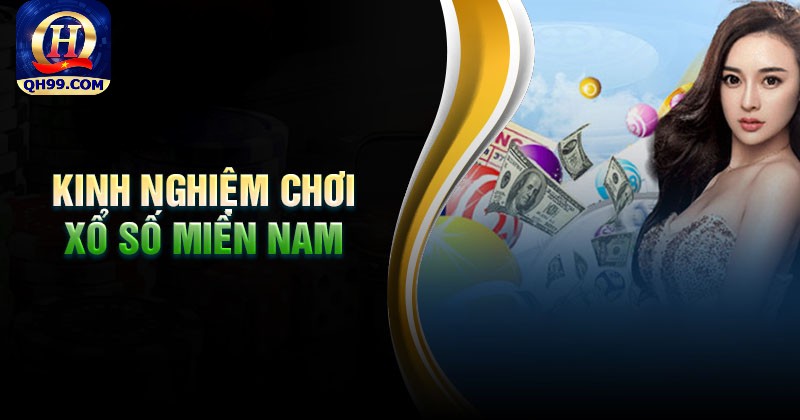 Kinh nghiệm chơi xổ số miền Nam thắng đậm tại QH99
