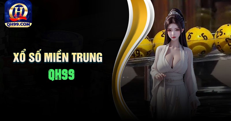 Thông tin quay thưởng xổ số miền Trung tại nhà cái QH99