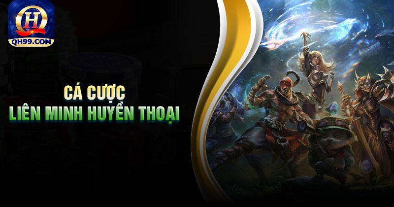 Kinh nghiệm cá cược liên minh huyền thoại dễ thắng nhất