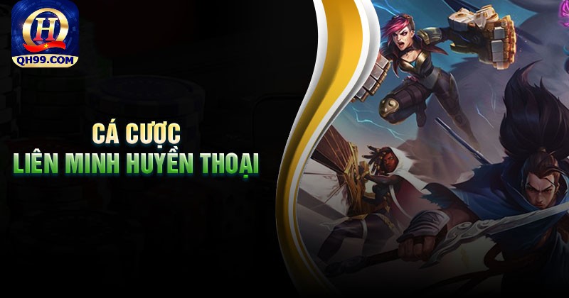 Cá cược liên minh huyền thoại là gì?