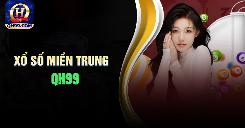 Xổ số miền Trung QH99 là gì?